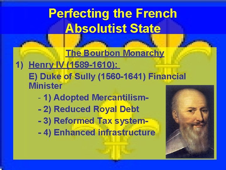 Perfecting the French Absolutist State The Bourbon Monarchy 1) Henry IV (1589 -1610): E)