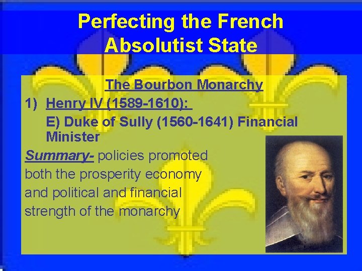 Perfecting the French Absolutist State The Bourbon Monarchy 1) Henry IV (1589 -1610): E)