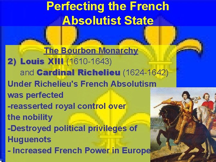 Perfecting the French Absolutist State The Bourbon Monarchy 2) Louis XIII (1610 -1643) and