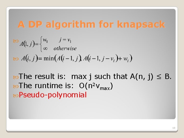 A DP algorithm for knapsack The result is: max j such that A(n, j)