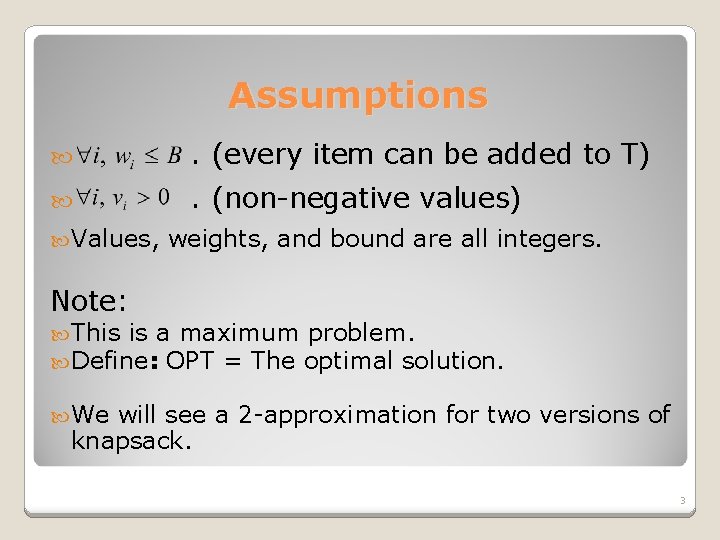 Assumptions . (every item can be added to T) . (non-negative values) Values, weights,