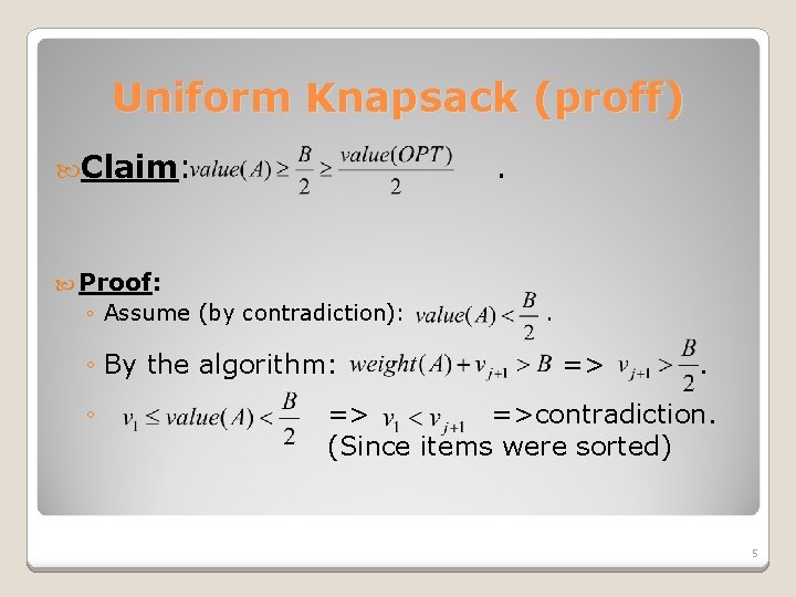 Uniform Knapsack (proff) Claim: . Proof: ◦ Assume (by contradiction): ◦ By the algorithm: