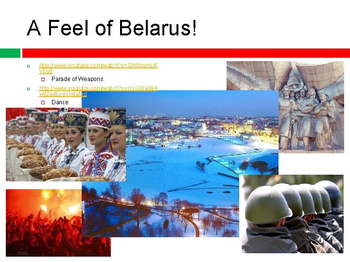A Feel of Belarus! http: //www. youtube. com/watch? v=SWWsm. UF v. Eu 8 �
