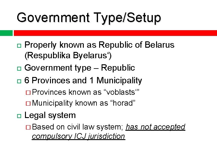 Government Type/Setup Properly known as Republic of Belarus (Respublika Byelarus‘) Government type – Republic