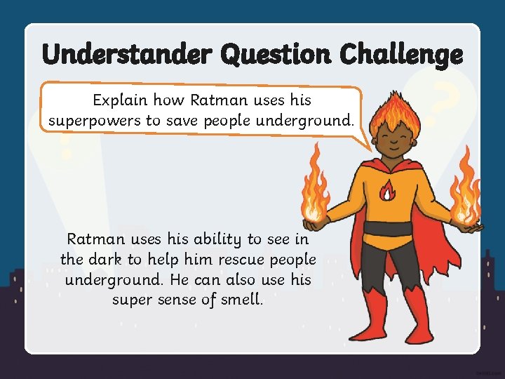 Understander Question Challenge Explain how Ratman uses his superpowers to save people underground. Ratman