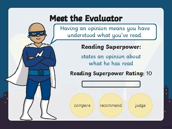 Meet the Evaluator Having an opinion means you have understood what you’ve read. Reading