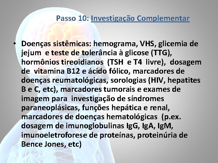 Passo 10: Investigação Complementar • Doenças sistêmicas: hemograma, VHS, glicemia de jejum e teste