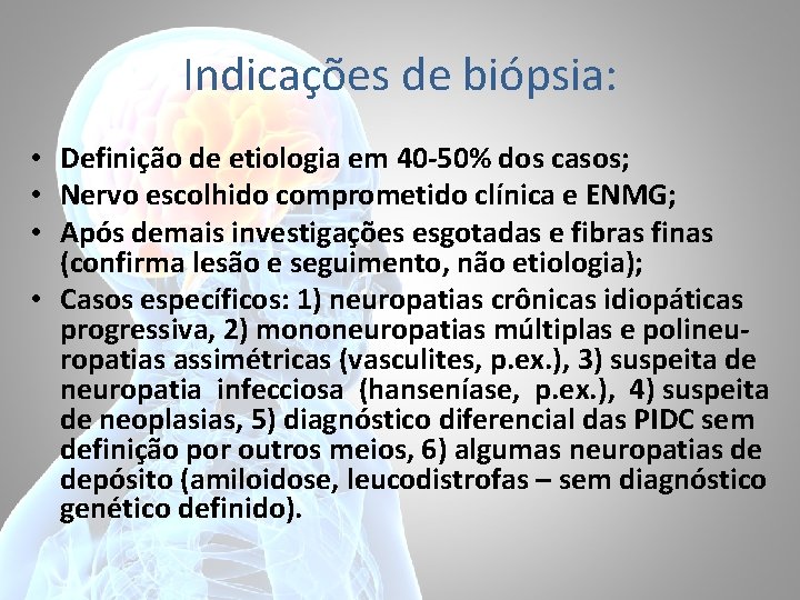 Indicações de biópsia: • Definição de etiologia em 40 -50% dos casos; • Nervo