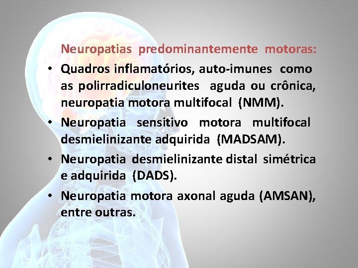  • • Neuropatias predominantemente motoras: Quadros inflamatórios, auto-imunes como as polirradiculoneurites aguda ou