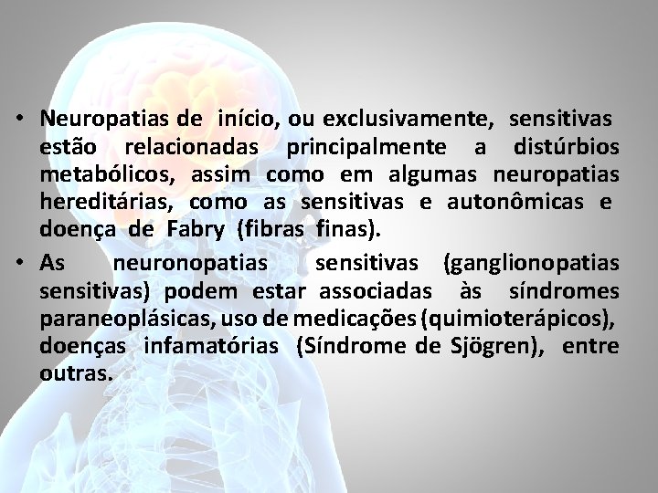  • Neuropatias de início, ou exclusivamente, sensitivas estão relacionadas principalmente a distúrbios metabólicos,