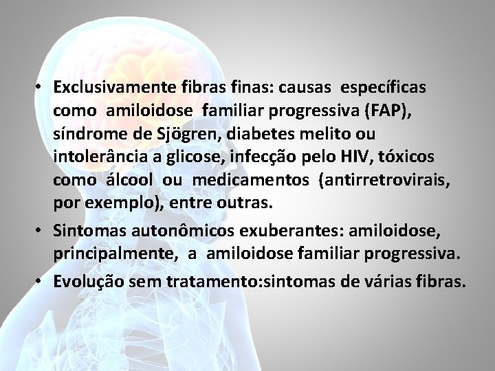  • Exclusivamente fibras finas: causas específicas como amiloidose familiar progressiva (FAP), síndrome de