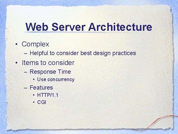 Web Server Architecture • Complex – Helpful to consider best design practices • Items