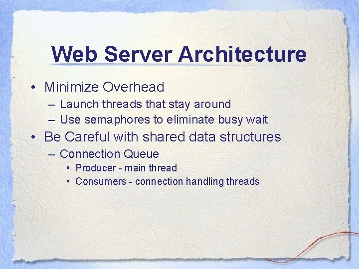 Web Server Architecture • Minimize Overhead – Launch threads that stay around – Use