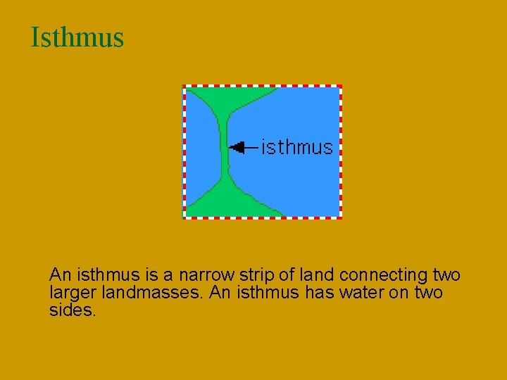 Isthmus n An isthmus is a narrow strip of land connecting two larger landmasses.