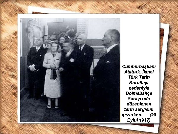 Cumhurbaşkanı Atatürk, İkinci Türk Tarih Kurultayı nedeniyle Dolmabahçe Sarayı'nda düzenlenen Cumhurbaşkanı Gazi Mustafa Kemal,