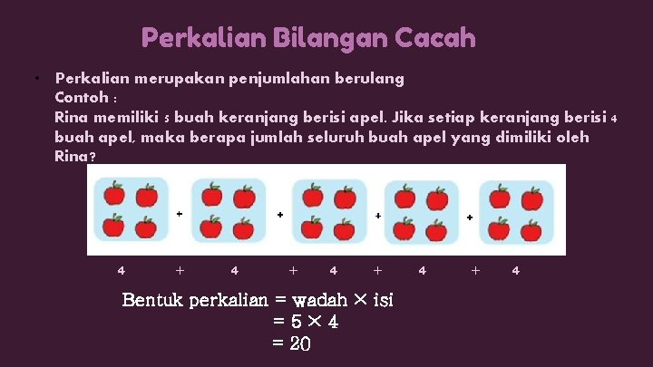 Perkalian Bilangan Cacah • Perkalian merupakan penjumlahan berulang Contoh : Rina memiliki 5 buah