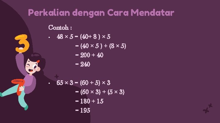 Perkalian dengan Cara Mendatar Contoh : • 48 × 5 = (40+ 8 )