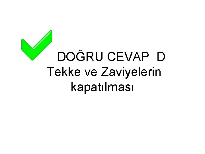 DOĞRU CEVAP D Tekke ve Zaviyelerin kapatılması 