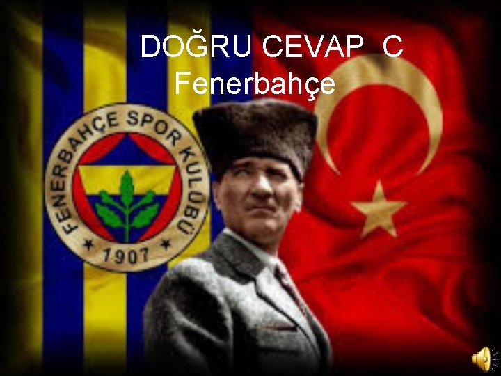 DOĞRU CEVAP C Fenerbahçe 