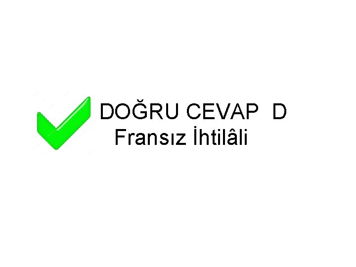 DOĞRU CEVAP D Fransız İhtilâli 