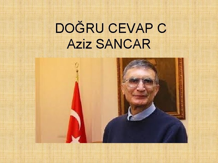 DOĞRU CEVAP C Aziz SANCAR 