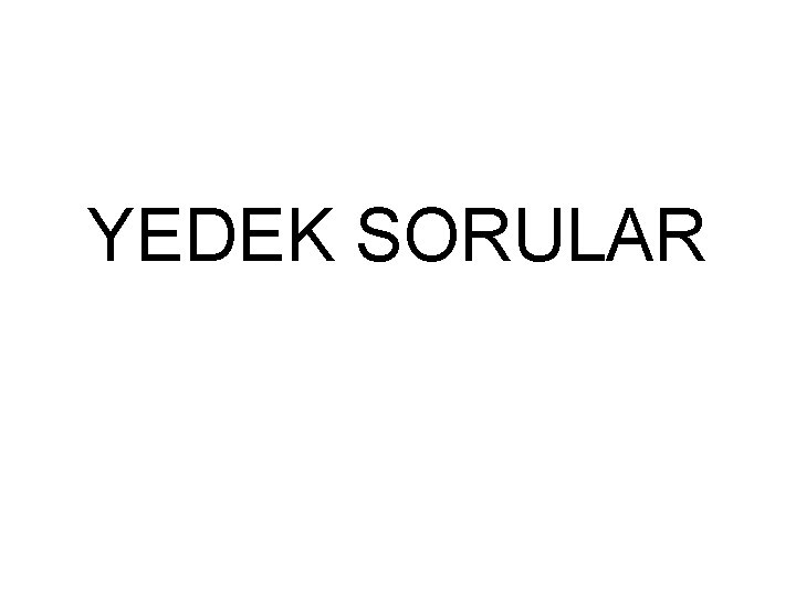 YEDEK SORULAR 