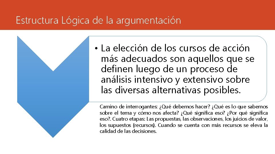 Estructura Lógica de la argumentación • La elección de los cursos de acción más