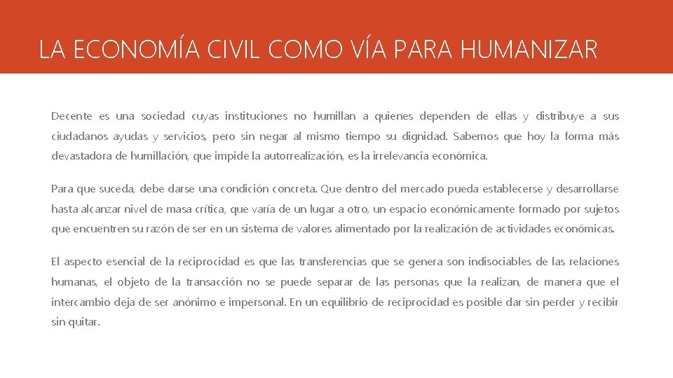 LA ECONOMÍA CIVIL COMO VÍA PARA HUMANIZAR Decente es una sociedad cuyas instituciones no