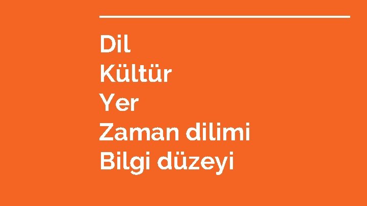 Dil Kültür Yer Zaman dilimi Bilgi düzeyi 