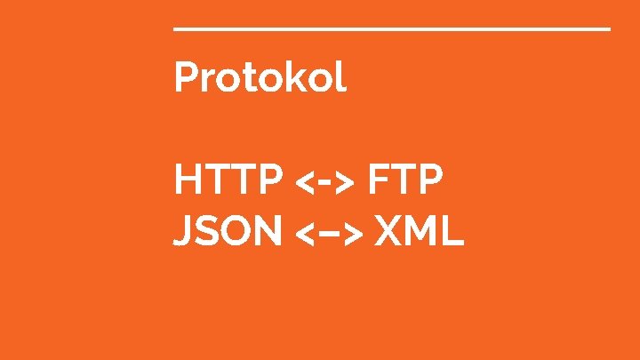 Protokol HTTP <-> FTP JSON <–> XML 