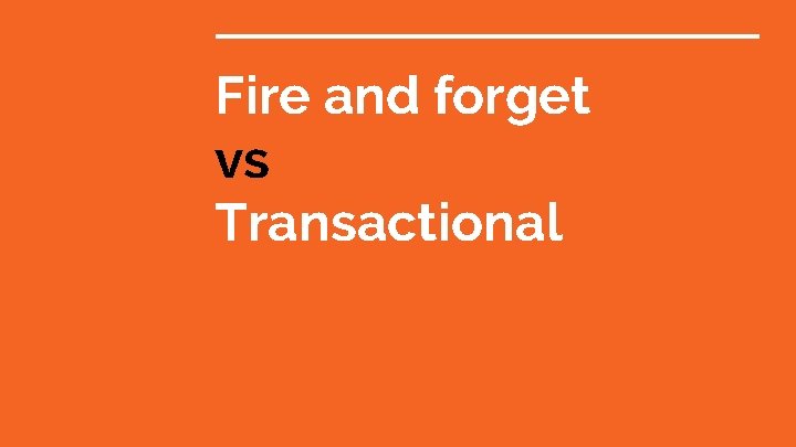 Fire and forget vs Transactional 