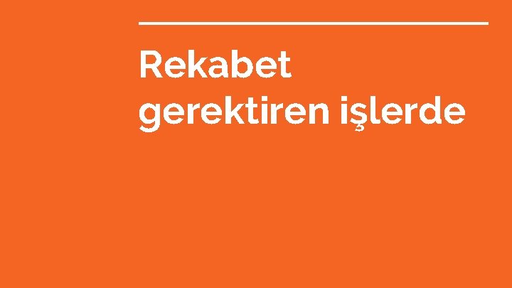 Rekabet gerektiren işlerde 