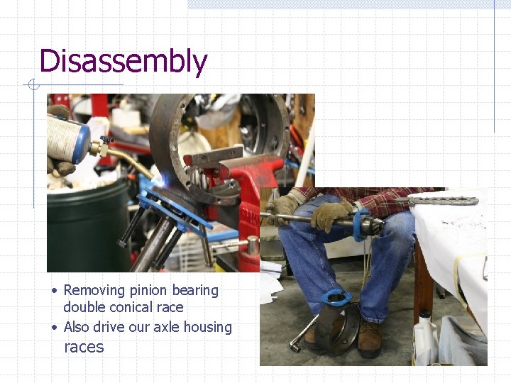Disassembly • Removing pinion bearing double conical race • Also drive our axle housing
