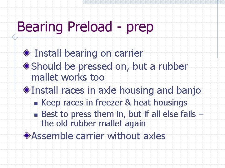 Bearing Preload - prep Install bearing on carrier Should be pressed on, but a