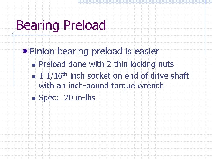 Bearing Preload Pinion bearing preload is easier n n n Preload done with 2