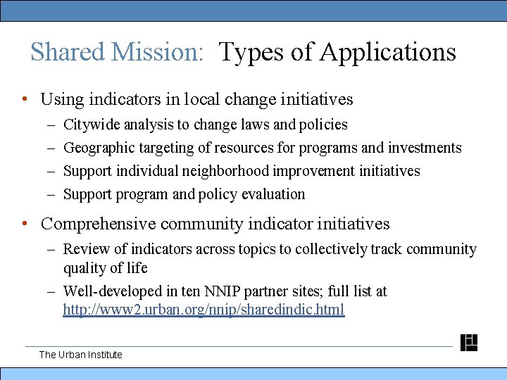 Shared Mission: Types of Applications • Using indicators in local change initiatives – –