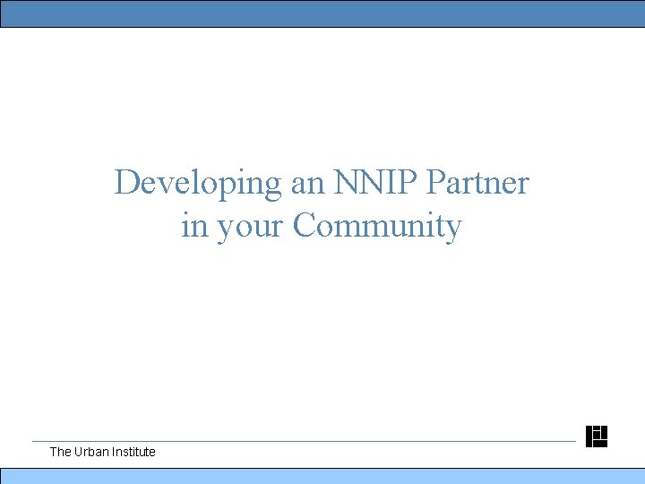 Developing an NNIP Partner in your Community The Urban Institute 
