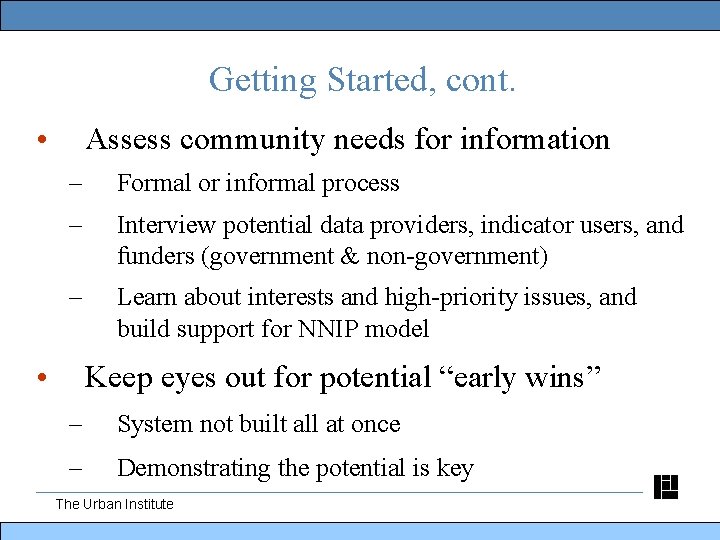 Getting Started, cont. • Assess community needs for information – Formal or informal process