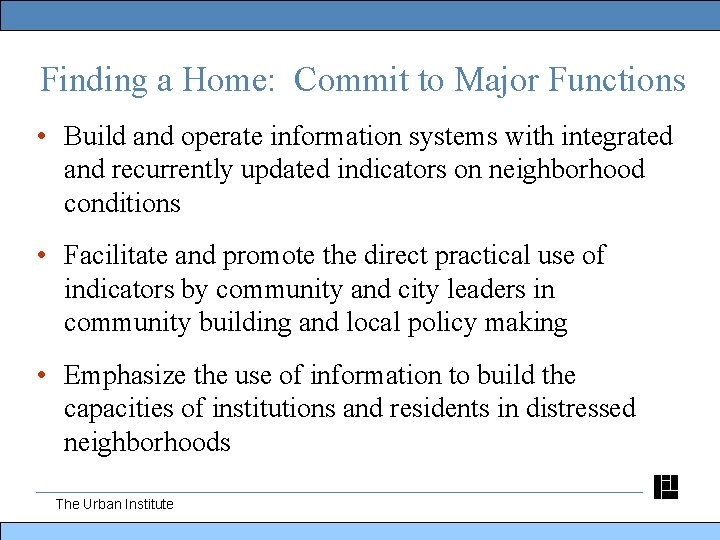 Finding a Home: Commit to Major Functions • Build and operate information systems with