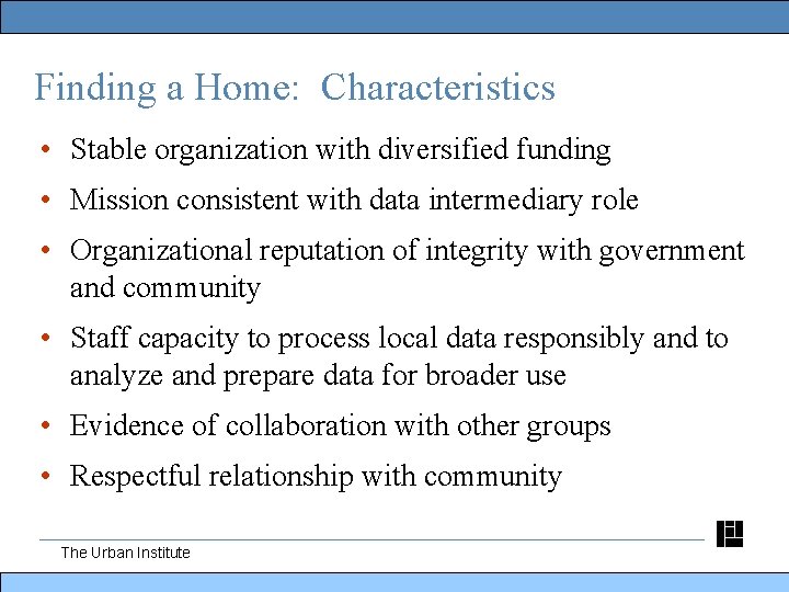 Finding a Home: Characteristics • Stable organization with diversified funding • Mission consistent with