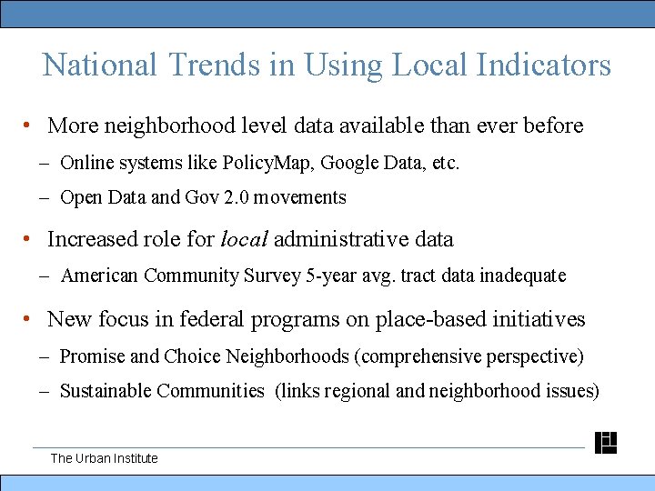 National Trends in Using Local Indicators • More neighborhood level data available than ever