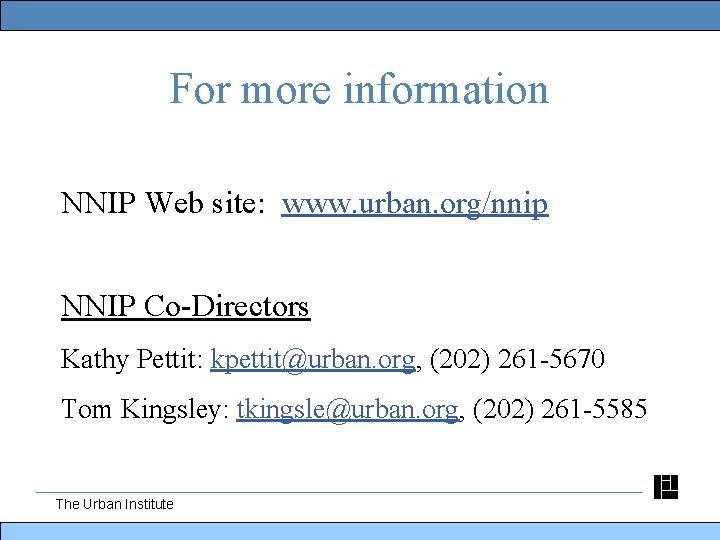 For more information NNIP Web site: www. urban. org/nnip NNIP Co-Directors Kathy Pettit: kpettit@urban.