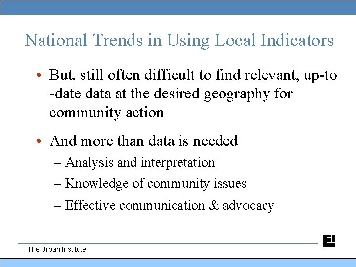 National Trends in Using Local Indicators • But, still often difficult to find relevant,