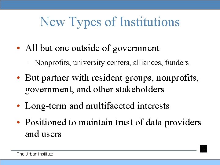 New Types of Institutions • All but one outside of government – Nonprofits, university