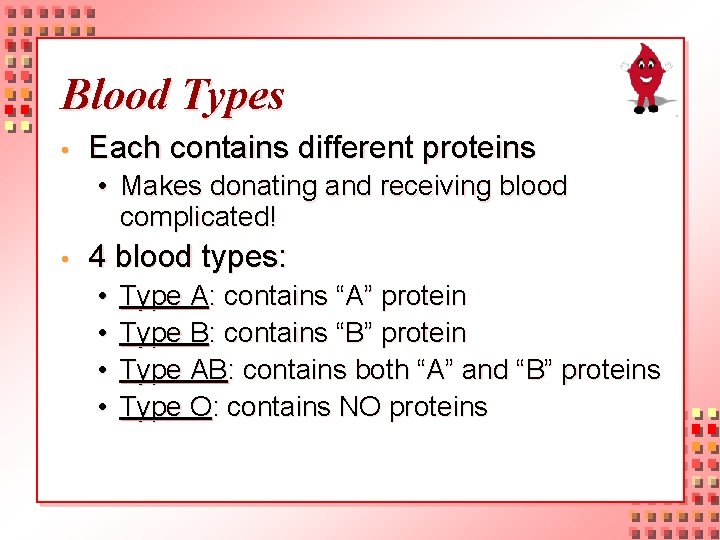 Blood Types • Each contains different proteins • Makes donating and receiving blood complicated!