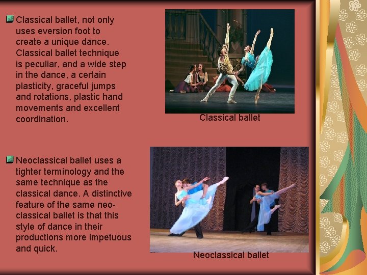 Classical ballet, not only uses eversion foot to create a unique dance. Classical ballet