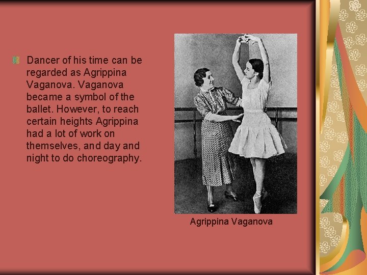 Dancer of his time can be regarded as Agrippina Vaganova became a symbol of