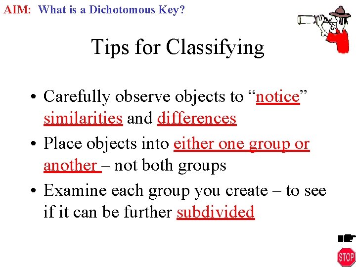 AIM: What is a Dichotomous Key? Tips for Classifying • Carefully observe objects to