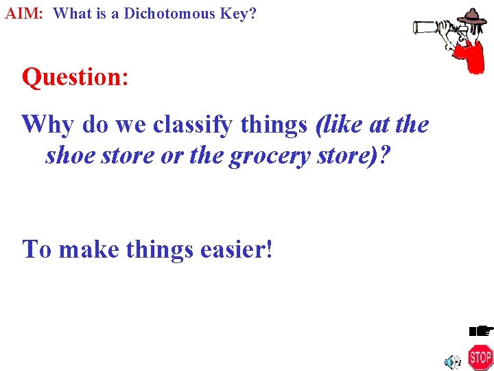 AIM: What is a Dichotomous Key? Question: Why do we classify things (like at