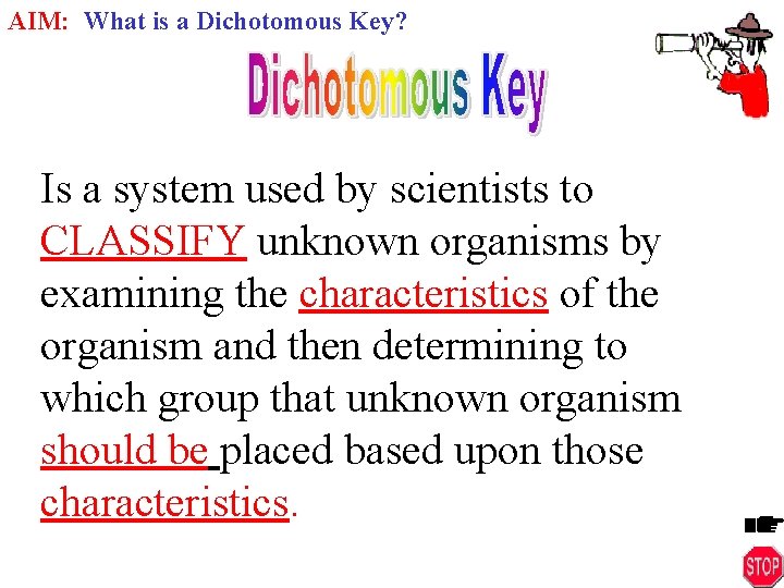 AIM: What is a Dichotomous Key? Is a system used by scientists to CLASSIFY